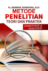 Image of Metode Penelitian Teori dan Praktek : Kuantitatif & Kualitatif